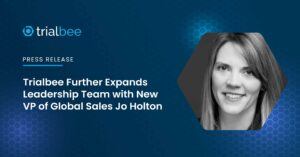 Trialbee Further Expands Leadership Team with New VP of Global Sales Jo Holton