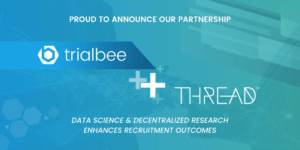 THREAD and Trialbee Partner to Enhance Global Decentralized Clinical Trial Inclusivity and Recruitment Outcomes