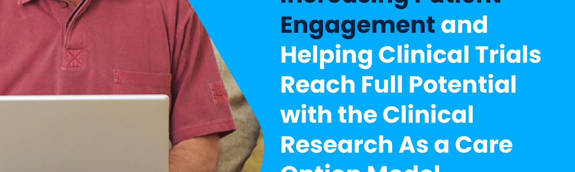 Increasing Patient Engagement and Helping Clinical Trials Reach